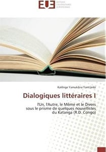 Dialogiques littéraires I - l'un, l'autre, le même et le divers sous le prisme de quelques nouvellistes de Katanga (R. D. Congo)