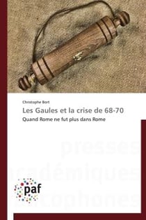 Les Gaules et la crise de 68-70 - quand Rome ne fut plus dans Rome