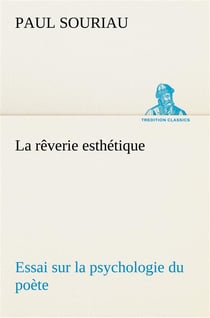 La reverie esthetique- essai sur la psychologie du poete - la reverie esthetique essai sur la psycho