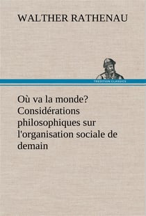 Ou va la monde? considerations philosophiques sur l'organisation sociale de demain