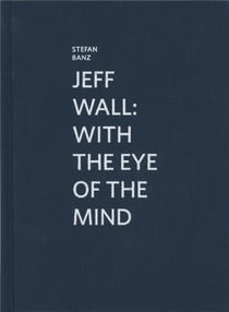 Marcel Duchamp : Jeff Wall - with the eye of the mind