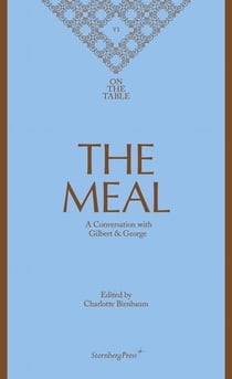 On the table 6 - the meal - a conversation with Gilbert & George
