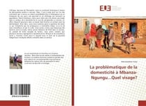 La problematique de la domesticite a mbanza-ngungu...quel visage?
