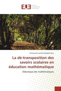 La dé-transposition des savoirs scolaires en éducation mathématique : Didactique des mathématiques