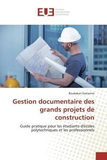 Gestion documentaire des grands projets de construction : Guide pratique pour les étudiants d'écoles polytechniques et les professionnels