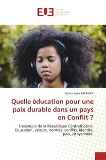Quelle éducation pour une paix durable dans un pays en Conflit ? : L'exemple de la République Centrafricaine.Education, valeurs, normes, conflits, identité, paix, cito