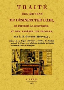 Traité des moyens de désinfecter l'air, de prévenir la contagion et d'en arrêter les progrès