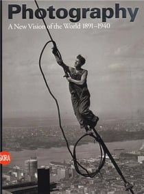 Photography vol. 2 a new vision of the world 1891-1940