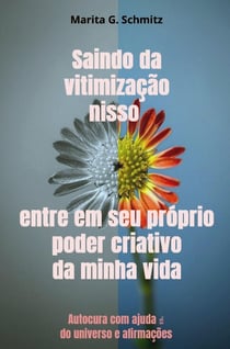 Saindo da vitimização nisso entre em seu próprio poder criativo - da minha vida : Autocura com ajuda   do universo e afirmações