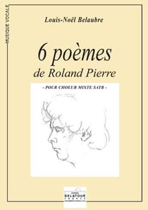 6 poèmes de Roland Pierre pour choeur mixte