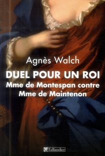 Duel pour un roi - Madame de Montespan contre Madame de Maintenon