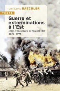 Guerre et exterminations à l'Est - Hitler et la conquête de l'espace vital, 1933-1945