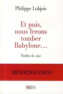 Et puis nous ferons tomber babylone... - révoltez-vous !