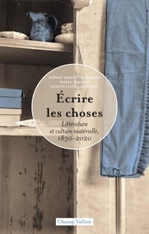 Ecrire les choses : Littérature et culture matérielle, 1830