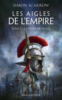 Les aigles de l'Empire Tome 5 : La proie de l'aigle