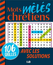 Mots mêlés chrétiens : 106 grilles avec les solutions