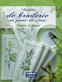 Modèles de broderie au point de croix Tome  : Nature et fleurs