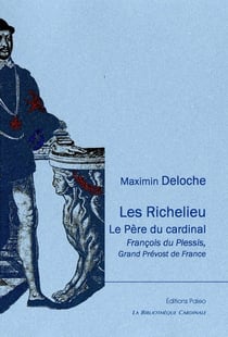 Les Richelieu - le père du cardinal : François du Plessis, grand prévost de France