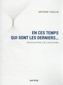 En ces temps qui sont les derniers... : apocalypse de l'histoire