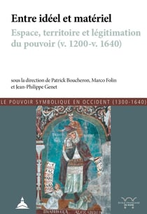 Entre idéel et matériel - espace, territoire et légitimation du pouvoir (v. 1200 - v. 1640)