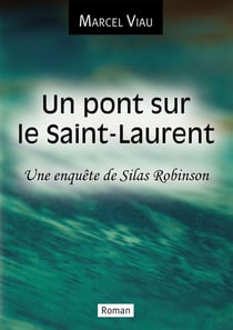 Un pont sur le Saint-Laurent : une enquête de Silas Robinson