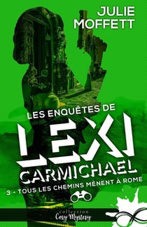 Tous les chemins mènent à Rome : Les enquêtes de Lexi Carmichael, T3