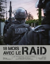 18 mois avec le RAID : Un reportage exceptionnel