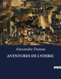 AVENTURES DE LYDERIC : Les péripéties transitions de Lyderic à travers l'imaginaire d'Alexandre Dumas