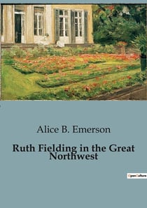 Ruth Fielding in the Great Northwest : The Adventures of Ruth Fielding and the Indian Girl Star