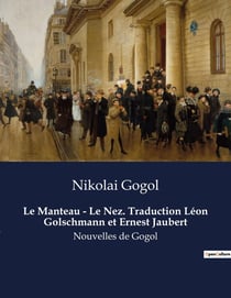 Le Manteau - Le Nez. Traduction Léon Golschmann et Ernest Jaubert : Les illusions d'un manteau et les mystères d'un nez