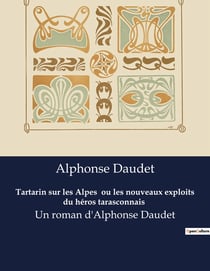 Tartarin sur les Alpes  ou les nouveaux exploits du héros tarasconnais : Les sommets alpins, théâtre des illusions de grandeur