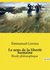 Le sens de la liberté humaine : Étude philosophique