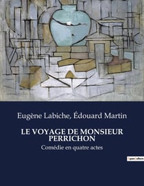 LE VOYAGE DE MONSIEUR PERRICHON : Une comédie de moeurs sur les travers de la bourgeoisie française