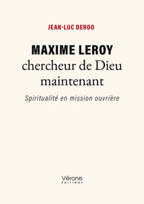Maxime Leroy chercheur de Dieu maintenant : Spiritualité en mission ouvrière
