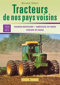 Les tracteurs de nos voisins - à la conquête des fermes françaises Grande-Bretagne, Amérique du nord,