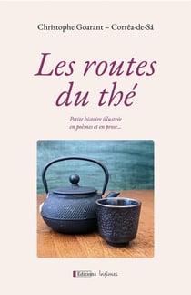 Les routes du thé : Une petite histoire illustrée en poèmes et en prose..