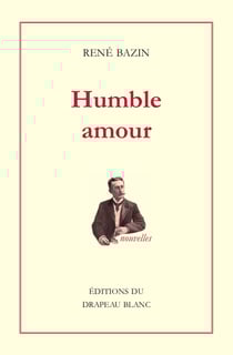 Humble amour : Donatienne. Aux Petites Soeurs. Le Raphaël de M. Prunelier. L'adjudant. Madame Dor. Les trois peines d'un rossignol