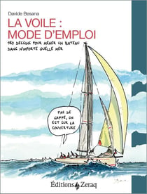 La voile, mode d'emploi - 180 dessins pour mener un bateau dans n'importe quelle mer