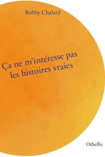 Ça ne m'intéresse pas les histoires vraies