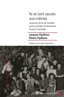 Ils se sont sauvés eux-mêmes : Soixante récits de familles juives pendant la Deuxième Guerre mondiale