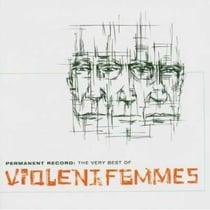 Permanent record:the very best of the violent femmes