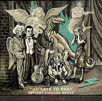 Too late to pray : Defiant Chicago roots - 25 years of Bloodshot