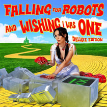 Falling For Robots And Wishing I Was One - édition;de luxe