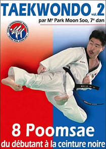 Taekwondo - Vol. 2 : 8 Poomsae du débutant à la ceinture noire
