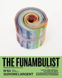The Funambulist n.63 : Suivons l'Argent : Capitalisme impérial, pillage colonial, souveraineté monétaire et monnaies révolutionnaires