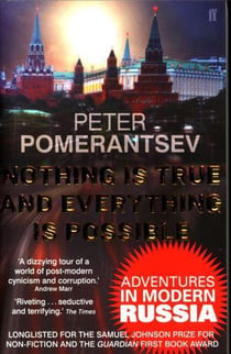 NOTHING IS TRUE AND EVERYTHING IS POSSIBLE - ADVENTURES IN MODERN RUSSIA