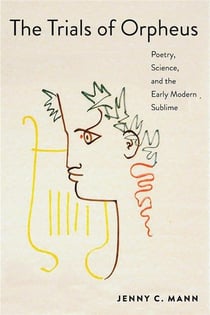 Trials of Orpheus : Poetry, science, and the early modern sublime