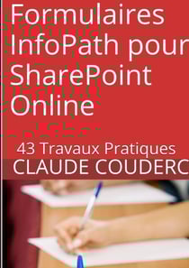 Formulaires infopath pour sharepoint online : 43 travaux pratiques