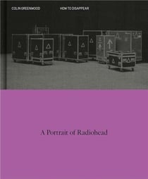 HOW TO DISAPPEAR - A PORTRAIT OF RADIOHEAD