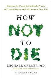 HOW NOT TO DIE - DISCOVER FOODS SCIENTIFICALLY PROVEN TO PREVENT REVERSE DISEASE